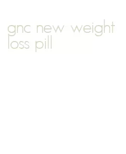 gnc new weight loss pill