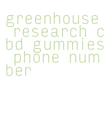 greenhouse research cbd gummies phone number