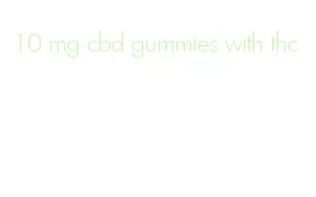 10 mg cbd gummies with thc