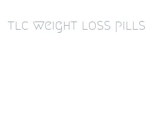 tlc weight loss pills