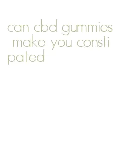 can cbd gummies make you constipated