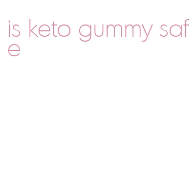 is keto gummy safe