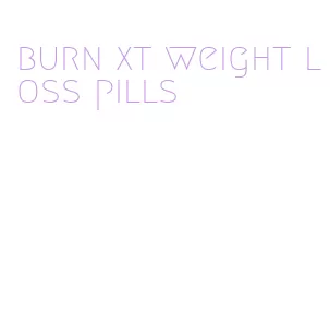 burn xt weight loss pills