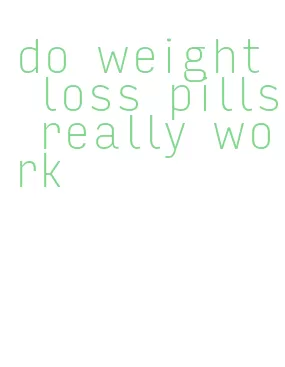 do weight loss pills really work