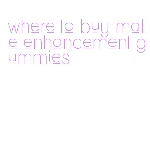 where to buy male enhancement gummies