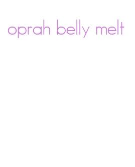 oprah belly melt