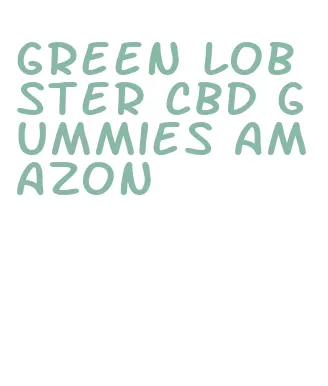 green lobster cbd gummies amazon