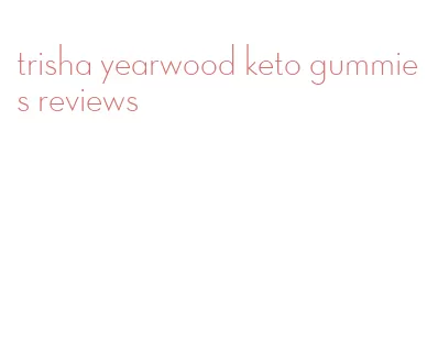 trisha yearwood keto gummies reviews