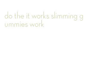 do the it works slimming gummies work