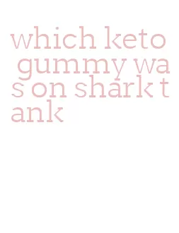 which keto gummy was on shark tank