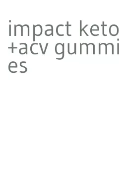 impact keto+acv gummies