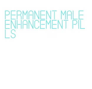 permanent male enhancement pills