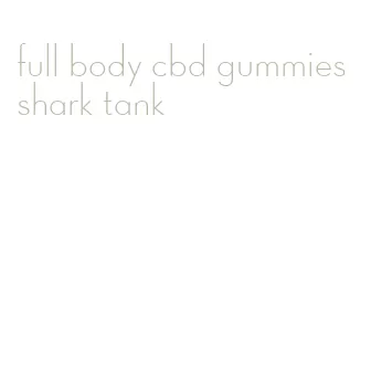 full body cbd gummies shark tank