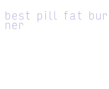 best pill fat burner