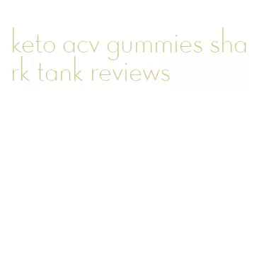 keto acv gummies shark tank reviews