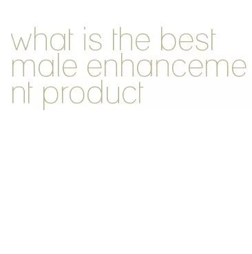 what is the best male enhancement product