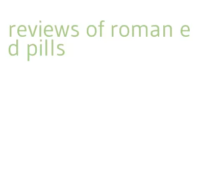 reviews of roman ed pills