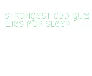 strongest cbd gummies for sleep