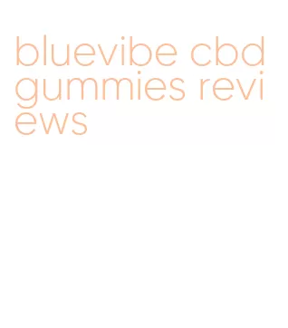 bluevibe cbd gummies reviews