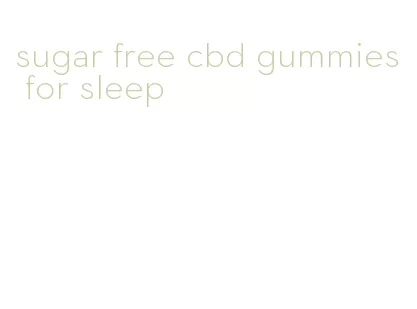 sugar free cbd gummies for sleep