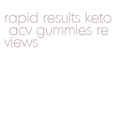 rapid results keto acv gummies reviews