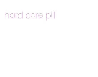 hard core pill