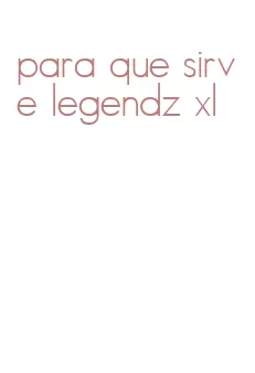 para que sirve legendz xl