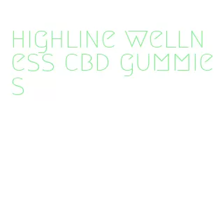 highline wellness cbd gummies