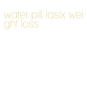 water pill lasix weight loss