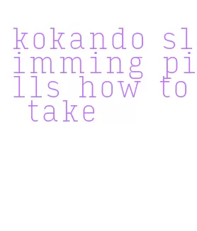 kokando slimming pills how to take