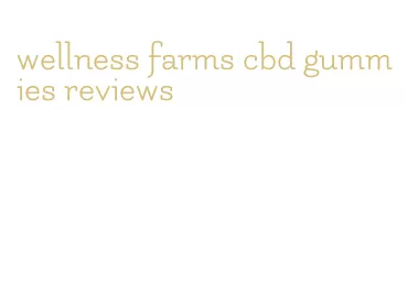 wellness farms cbd gummies reviews