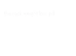 the rock weight loss pill