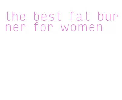 the best fat burner for women