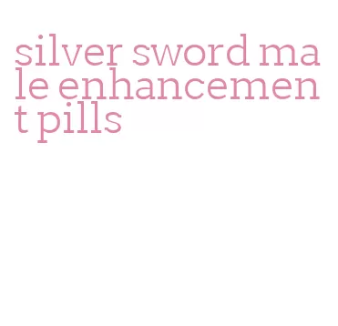 silver sword male enhancement pills