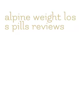 alpine weight loss pills reviews