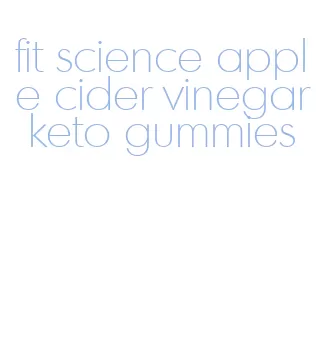 fit science apple cider vinegar keto gummies