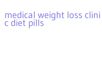 medical weight loss clinic diet pills