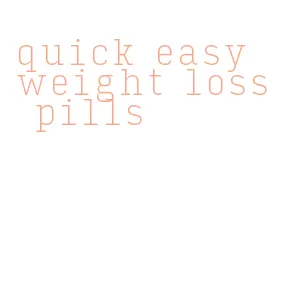 quick easy weight loss pills