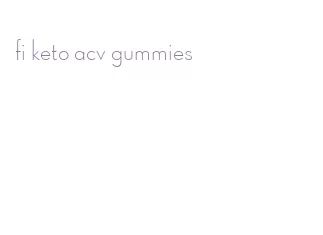 fi keto acv gummies