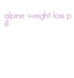 alpine weight loss pill