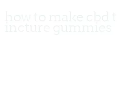 how to make cbd tincture gummies