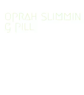 oprah slimming pill