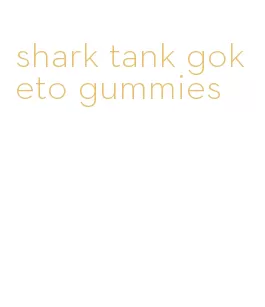 shark tank goketo gummies