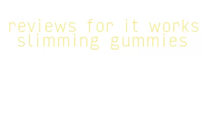 reviews for it works slimming gummies