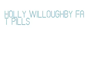 holly willoughby fat pills