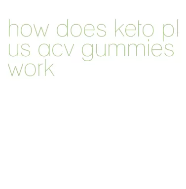 how does keto plus acv gummies work