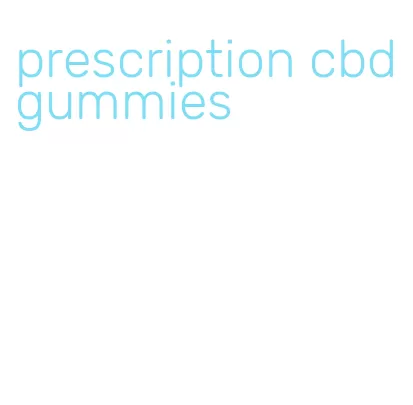 prescription cbd gummies