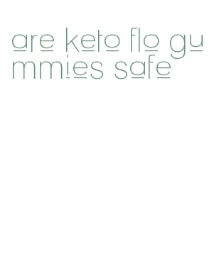 are keto flo gummies safe