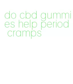 do cbd gummies help period cramps