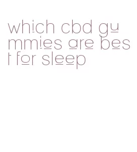 which cbd gummies are best for sleep